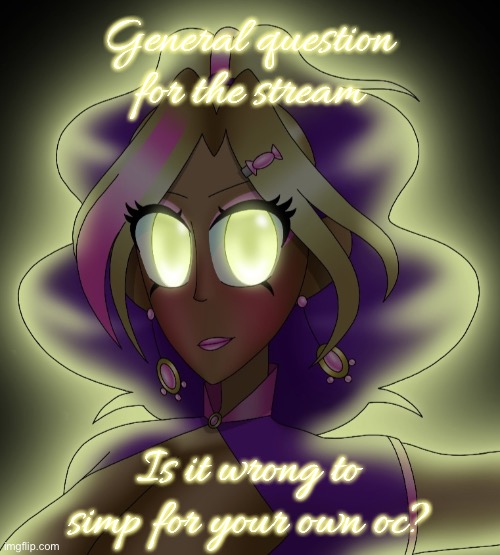 Kashiko Murasaki 3 | General question for the stream; Is it wrong to simp for your own oc? | image tagged in kashiko murasaki 3 | made w/ Imgflip meme maker