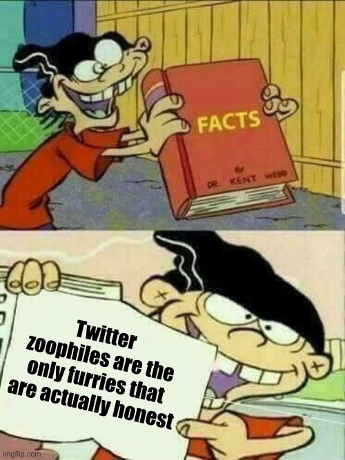 I’m being a meany face | Twitter zoophiles are the only furries that are actually honest | image tagged in double d facts book | made w/ Imgflip meme maker