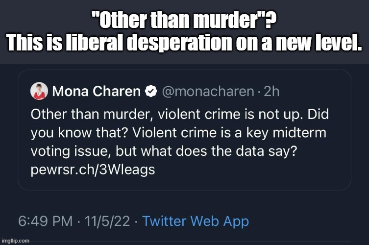 Liberalism is a mental disorder- it makes people insane. | image tagged in liberal logic,stupid liberals,murder,ignorant,insane | made w/ Imgflip meme maker