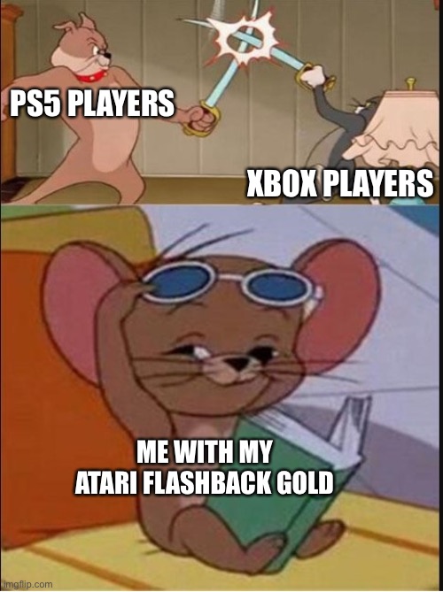 No others shall dominate the one and only A T A R I   F L A S H B A C K   G O L D | PS5 PLAYERS; XBOX PLAYERS; ME WITH MY ATARI FLASHBACK GOLD | image tagged in tom and spike fighting,gaming,console wars | made w/ Imgflip meme maker