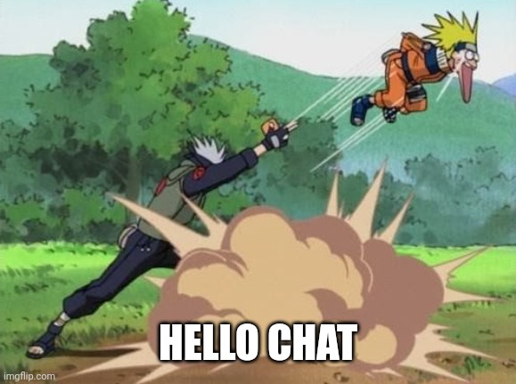 poke naruto | HELLO CHAT | image tagged in poke naruto | made w/ Imgflip meme maker