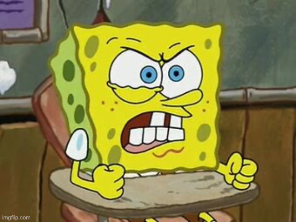 Pissed off spongebob | image tagged in pissed off spongebob | made w/ Imgflip meme maker