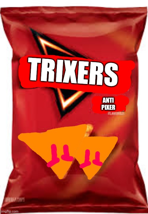 We all knew it was coming | TRIXERS; ANTI
PIXER | image tagged in doritos | made w/ Imgflip meme maker