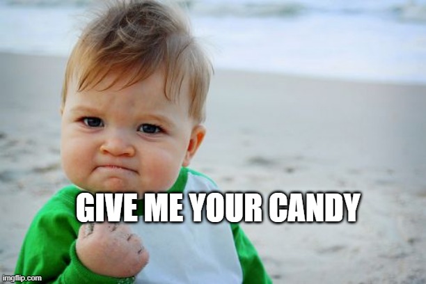 6th grade kids on halloween be like | GIVE ME YOUR CANDY | image tagged in memes,success kid original,halloween,kids,scary,funny | made w/ Imgflip meme maker