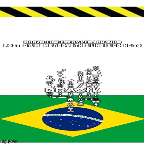 Brazil | image tagged in you're going to brazil | made w/ Imgflip meme maker