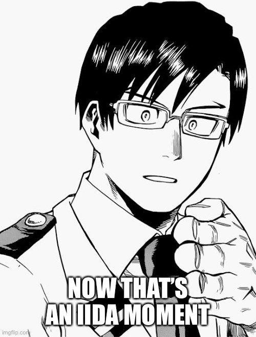 Iida's BOI IF YOU DONT GETCHO | NOW THAT’S AN IIDA MOMENT | image tagged in iida's boi if you dont getcho | made w/ Imgflip meme maker