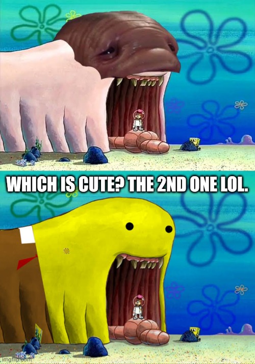 WHICH IS CUTE? THE 2ND ONE LOL. | image tagged in memes,bull,worms | made w/ Imgflip meme maker