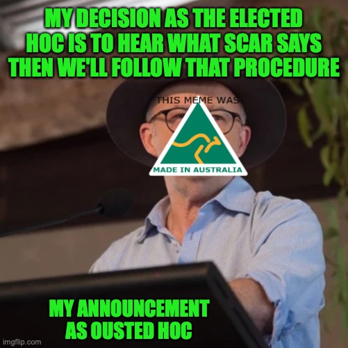 Scar can decide what the procedure for an ousted HoC since he runs the elections, NOT the public | MY DECISION AS THE ELECTED HOC IS TO HEAR WHAT SCAR SAYS THEN WE'LL FOLLOW THAT PROCEDURE; MY ANNOUNCEMENT AS OUSTED HOC | image tagged in auservative the politician 2 0,announcement | made w/ Imgflip meme maker