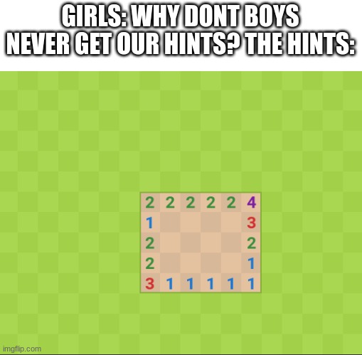 funni | GIRLS: WHY DONT BOYS NEVER GET OUR HINTS? THE HINTS: | image tagged in funni | made w/ Imgflip meme maker