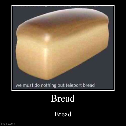 bread gaming | image tagged in funny,demotivationals,bread,discord,memes | made w/ Imgflip demotivational maker