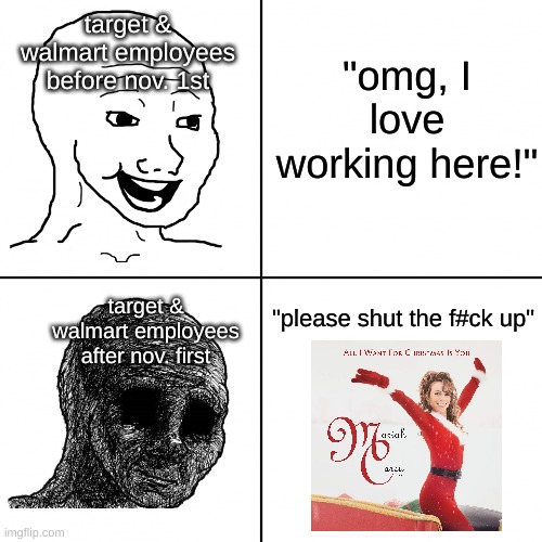 if you know, you know | target & walmart employees before nov. 1st; "omg, I love working here!"; target & walmart employees after nov. first; "please shut the f#ck up" | image tagged in happy wojak vs depressed wojak,memes | made w/ Imgflip meme maker