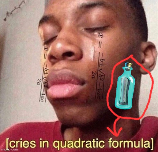 cries in quadratic formula | image tagged in cries in quadratic formula | made w/ Imgflip meme maker