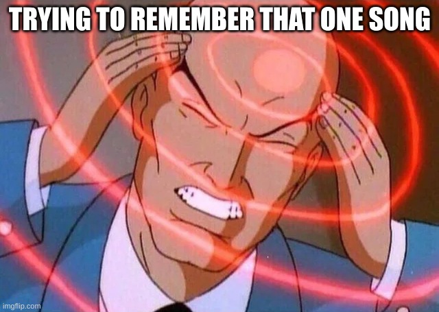 Trying to remember | TRYING TO REMEMBER THAT ONE SONG | image tagged in trying to remember | made w/ Imgflip meme maker