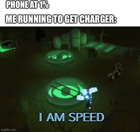 I Am Speed | PHONE AT 1%; ME RUNNING TO GET CHARGER: | image tagged in gaming | made w/ Imgflip meme maker