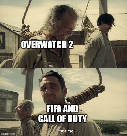 queue simulator | OVERWATCH 2; FIFA AND CALL OF DUTY | image tagged in first time | made w/ Imgflip meme maker