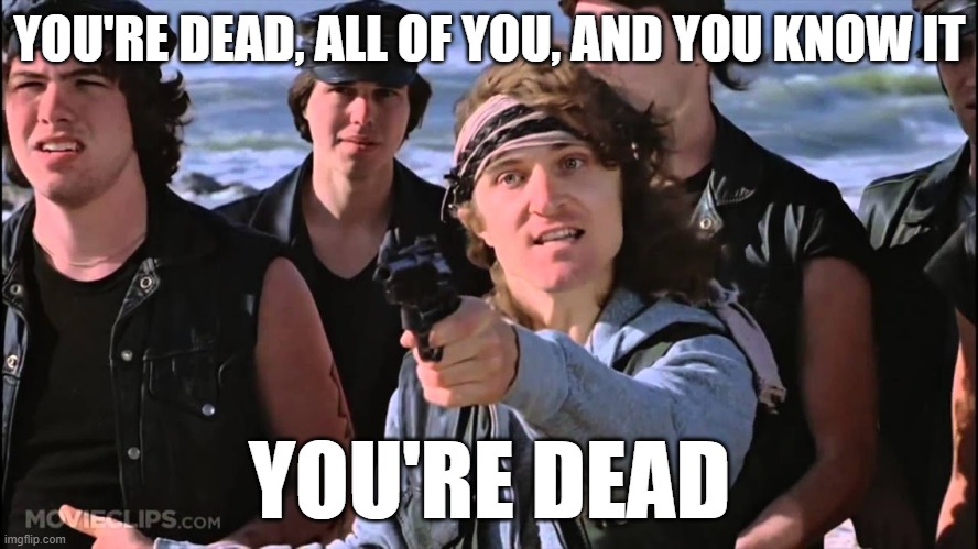 Dead Rogues | YOU'RE DEAD, ALL OF YOU, AND YOU KNOW IT; YOU'RE DEAD | image tagged in funny | made w/ Imgflip meme maker