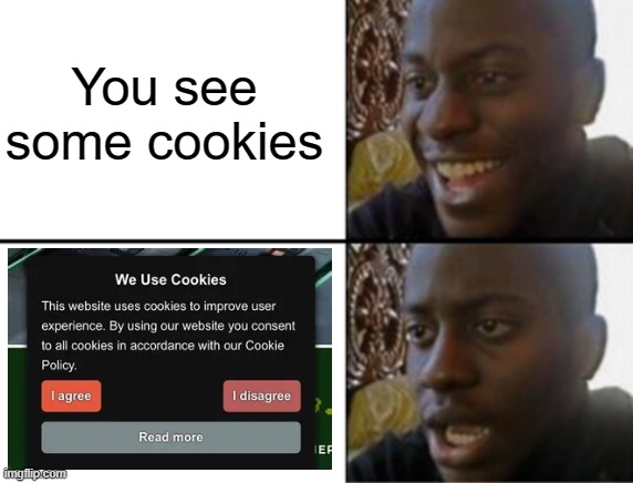 Im back | You see some cookies | image tagged in oh yeah oh no | made w/ Imgflip meme maker