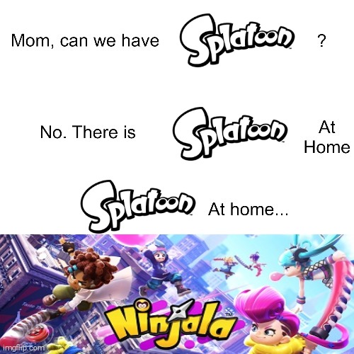 WHY ARE THEY SO SIMULAR | image tagged in memes,splatoon,ninjala,mom can we have | made w/ Imgflip meme maker