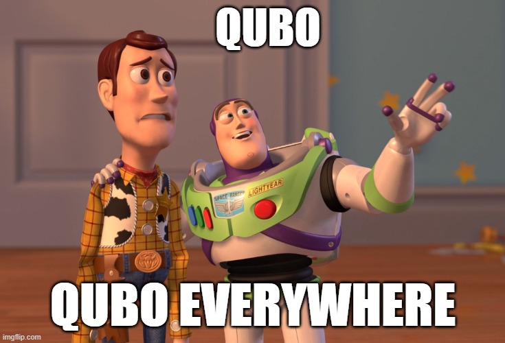 Qubo Everywhere | QUBO; QUBO EVERYWHERE | image tagged in memes,x x everywhere | made w/ Imgflip meme maker