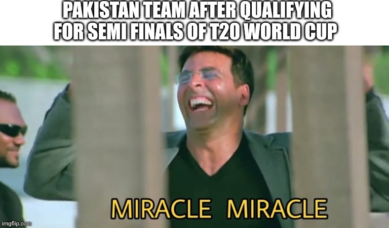 Miracle miracle | PAKISTAN TEAM AFTER QUALIFYING FOR SEMI FINALS OF T20 WORLD CUP | image tagged in miracle miracle,funny memes,sports,cricket,funny,fun | made w/ Imgflip meme maker