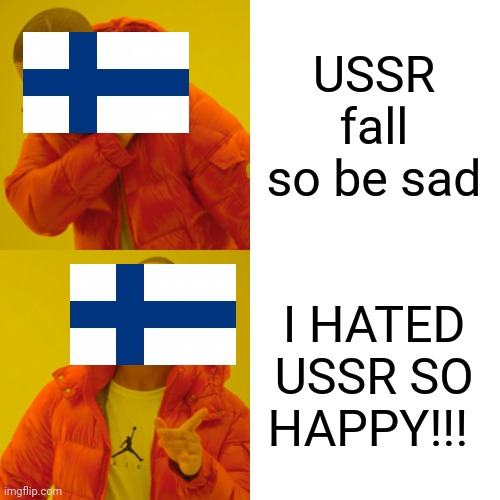 Drake Hotline Bling Meme | USSR fall so be sad; I HATED USSR SO HAPPY!!! | image tagged in memes,drake hotline bling | made w/ Imgflip meme maker