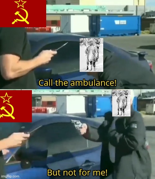 Very good Simo Häyhä | image tagged in call an ambulance but not for me | made w/ Imgflip meme maker