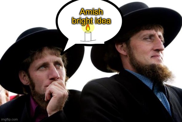 Amish | Amish bright idea | image tagged in amish,bright idea,candle,fun | made w/ Imgflip meme maker