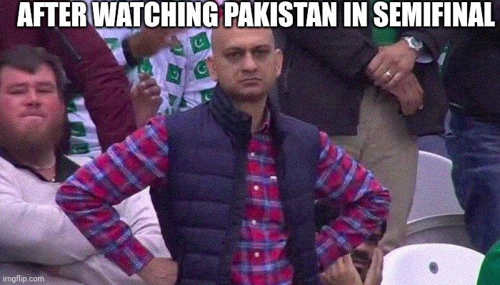 Angry Pakistani Fan | AFTER WATCHING PAKISTAN IN SEMIFINAL | image tagged in angry pakistani fan | made w/ Imgflip meme maker