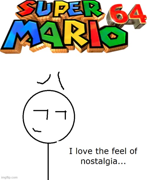 Those days when we played sm64 on the n64... | image tagged in super mario 64,feel of nostalgia | made w/ Imgflip meme maker