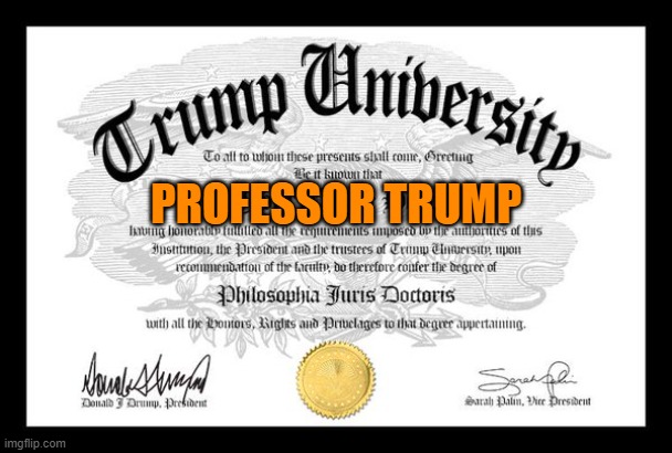 Trump University | PROFESSOR TRUMP | image tagged in trump university | made w/ Imgflip meme maker