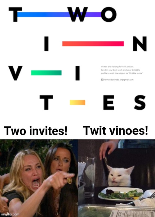 Twit vinoes! Two invites! | image tagged in memes,woman yelling at cat,two invites,twit vinoes,invitation | made w/ Imgflip meme maker