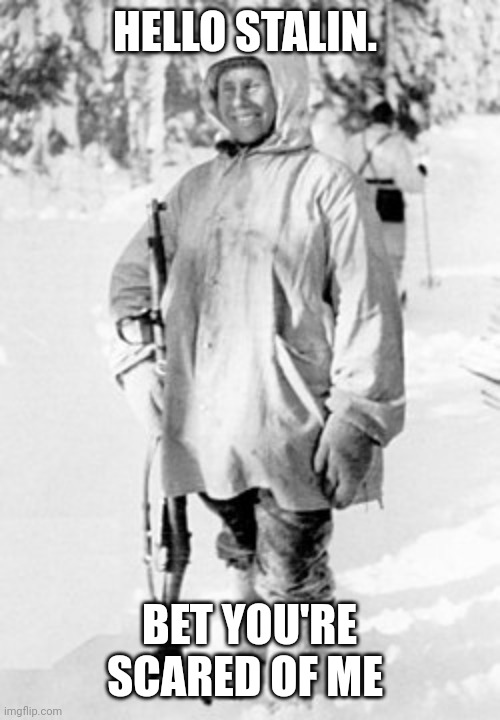 Simo Häyhä | HELLO STALIN. BET YOU'RE SCARED OF ME | image tagged in simo h yh | made w/ Imgflip meme maker