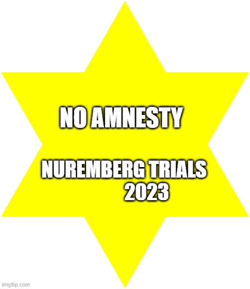 Not Vaccinated | NO AMNESTY; NUREMBERG TRIALS               2023 | image tagged in not vaccinated | made w/ Imgflip meme maker