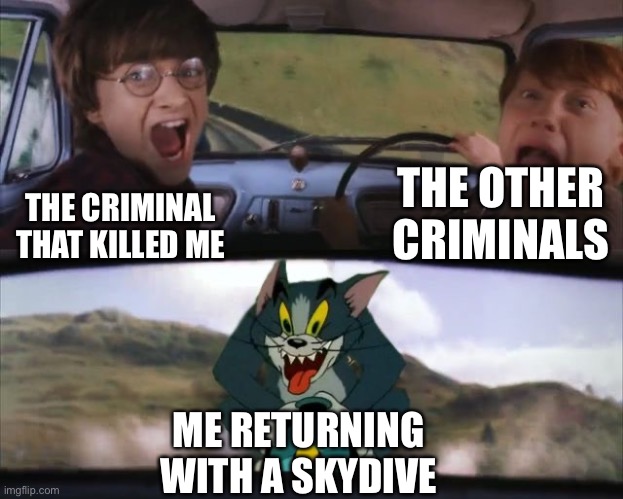 Roblox Jailbreak | THE OTHER CRIMINALS; THE CRIMINAL THAT KILLED ME; ME RETURNING WITH A SKYDIVE | image tagged in tom chasing harry and ron weasly,memes,roblox,roblox meme,jailbreak,gaming | made w/ Imgflip meme maker