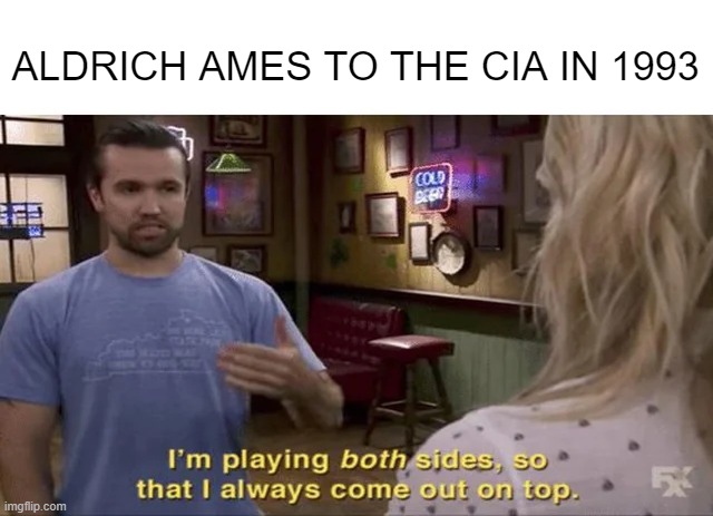 Double Agent | ALDRICH AMES TO THE CIA IN 1993 | image tagged in history memes | made w/ Imgflip meme maker