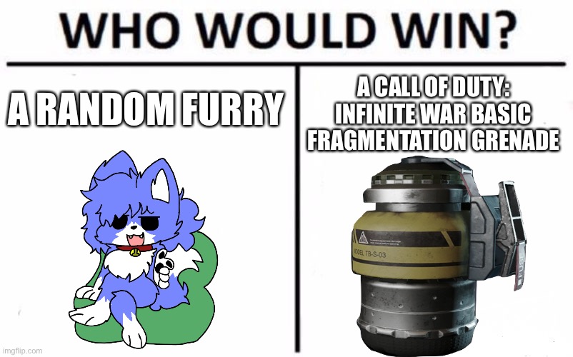 Comment /get_grenade to contribute to the killing of furries | A CALL OF DUTY: INFINITE WAR BASIC FRAGMENTATION GRENADE; A RANDOM FURRY | image tagged in memes,who would win,funny,based,anti furry,call of duty | made w/ Imgflip meme maker