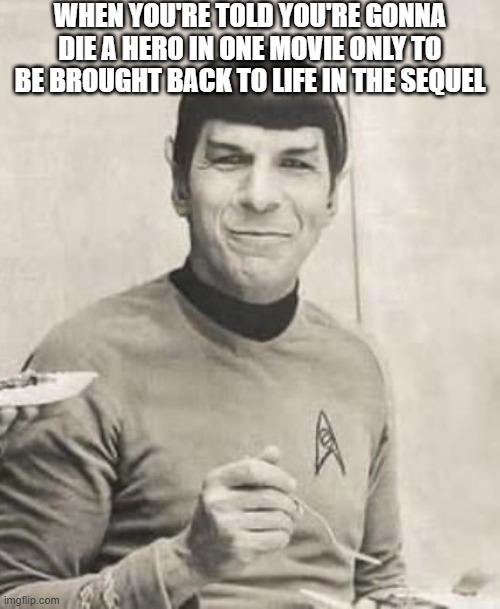 Leonard Hesitated | WHEN YOU'RE TOLD YOU'RE GONNA DIE A HERO IN ONE MOVIE ONLY TO BE BROUGHT BACK TO LIFE IN THE SEQUEL | image tagged in laughing spock | made w/ Imgflip meme maker