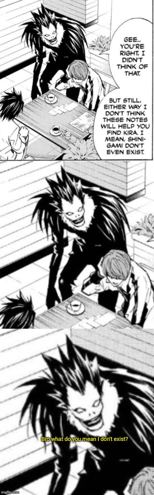 Ryuk be like: | Bro what do you mean I don't exist? | made w/ Imgflip meme maker