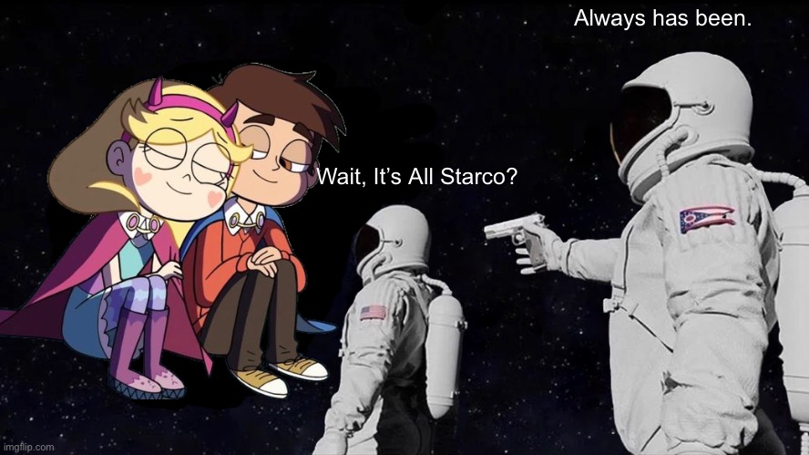 Lol | Always has been. Wait, It’s All Starco? | image tagged in memes,always has been,svtfoe,star vs the forces of evil,starco,funny | made w/ Imgflip meme maker