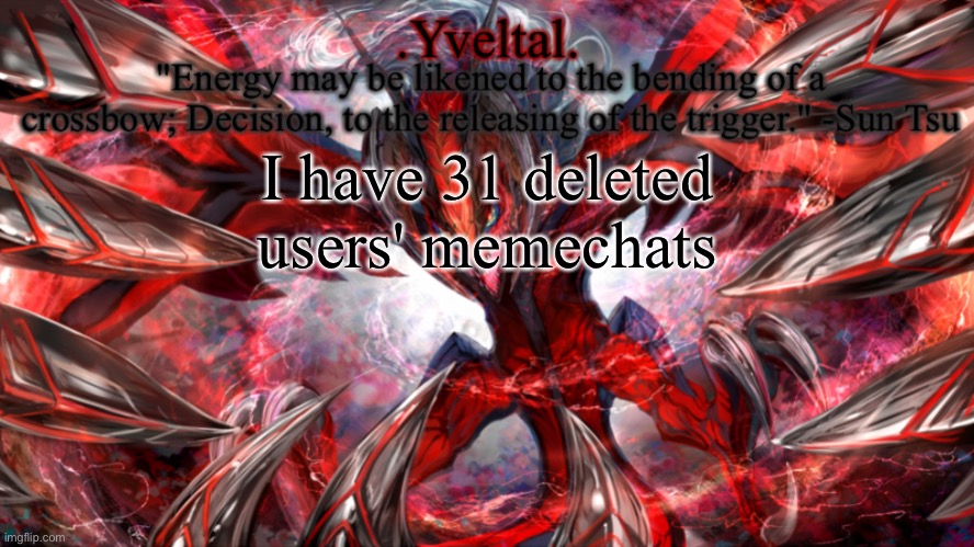 I have 135 memechats on my account right now (not deleted accounts) | I have 31 deleted users' memechats | image tagged in yveltal announcement temp | made w/ Imgflip meme maker