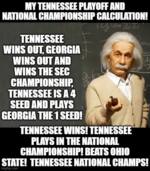 My NCAA Playoff Prediction! | TENNESSEE WINS! TENNESSEE PLAYS IN THE NATIONAL CHAMPIONSHIP! BEATS OHIO STATE!  TENNESSEE NATIONAL CHAMPS! | image tagged in ncaa,college football | made w/ Imgflip meme maker