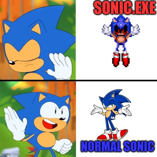sonic meme | SONIC.EXE; NORMAL SONIC | image tagged in sonic mania | made w/ Imgflip meme maker