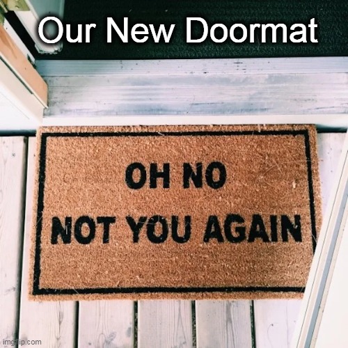 How to let people know how you really feel . . . |  Our New Doormat | image tagged in fun,funny,imgflip humor,company,people who know,sign | made w/ Imgflip meme maker