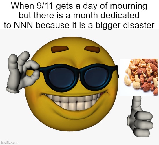 Cool guy emoji | When 9/11 gets a day of mourning but there is a month dedicated to NNN because it is a bigger disaster | image tagged in cool guy emoji | made w/ Imgflip meme maker
