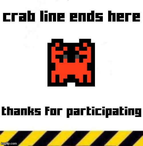 crab line end (official version) | image tagged in crab line end official version | made w/ Imgflip meme maker
