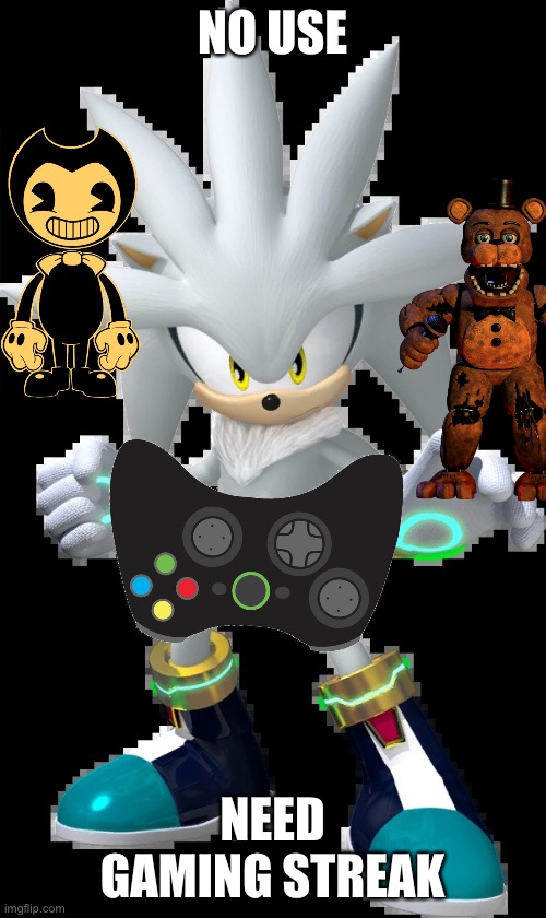 Silver the Hedgehog | NO USE; NEED GAMING STREAK | image tagged in silver the hedgehog,sonic the hedgehog,five nights at freddys,bendy and the ink machine | made w/ Imgflip meme maker