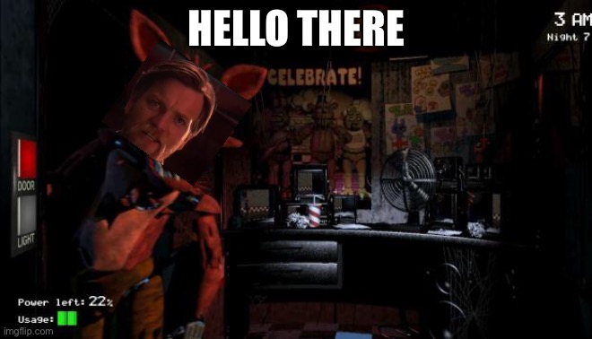 Foxy Five Nights at Freddy's | HELLO THERE | image tagged in foxy five nights at freddy's,five nights at freddys,general kenobi hello there | made w/ Imgflip meme maker