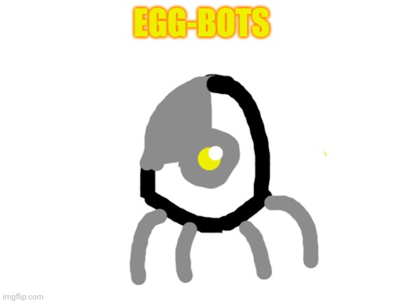 Very dangerous to hostile entities, but otherwise very friendly! | EGG-BOTS | image tagged in blank white template | made w/ Imgflip meme maker