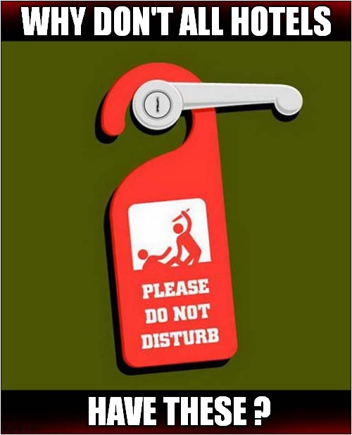 A Useful 'Murder In Progress' Sign | WHY DON'T ALL HOTELS; HAVE THESE ? | image tagged in murder,sign,hotel,do not disturb,dark humour | made w/ Imgflip meme maker