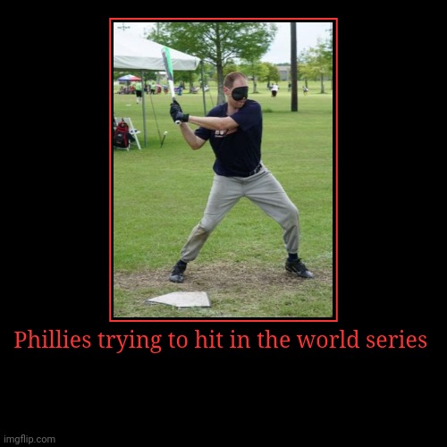 Keep swinging! You might hit something by accident! | image tagged in funny,demotivationals,philadelphia,phillies,major league baseball | made w/ Imgflip demotivational maker